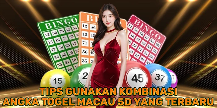 Tips Gunakan Kombinasi Angka Togel Macau 5D yang Terbaru