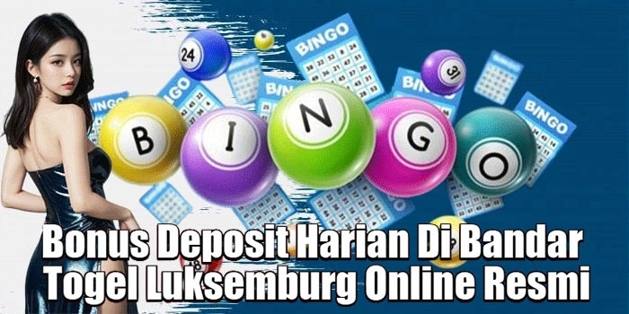 Bonus Deposit Harian Di Bandar Togel Luksemburg Online Resmi