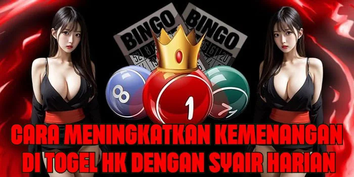 Cara Meningkatkan Kemenangan di Togel HK Dengan Syair Harian