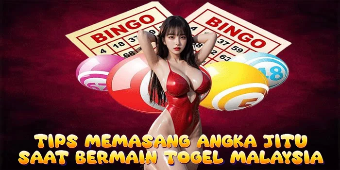 Tips Memasang Angka Jitu Saat Bermain Togel Malaysia