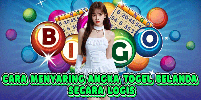 Cara Menyaring Angka Togel Belanda Secara Logis