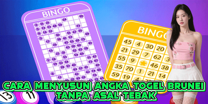 Cara Menyusun Angka Togel Brunei Tanpa Asal Tebak