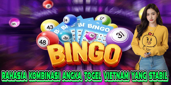 Rahasia Kombinasi Angka Togel Vietnam Yang Stabil